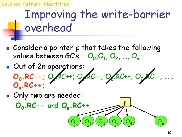 Levanoni Petrank Algorithms Improving the write-barrier overhead n n n Consider a pointer p