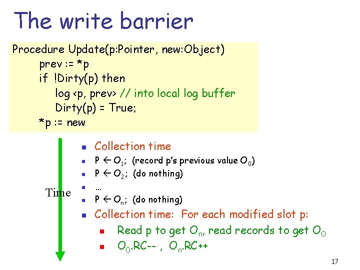 The write barrier Procedure Update(p: Pointer, new: Object) prev : = *p if !Dirty(p)