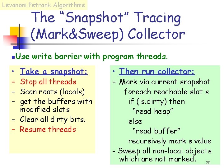 Levanoni Petrank Algorithms The “Snapshot” Tracing (Mark&Sweep) Collector n Use write barrier with program