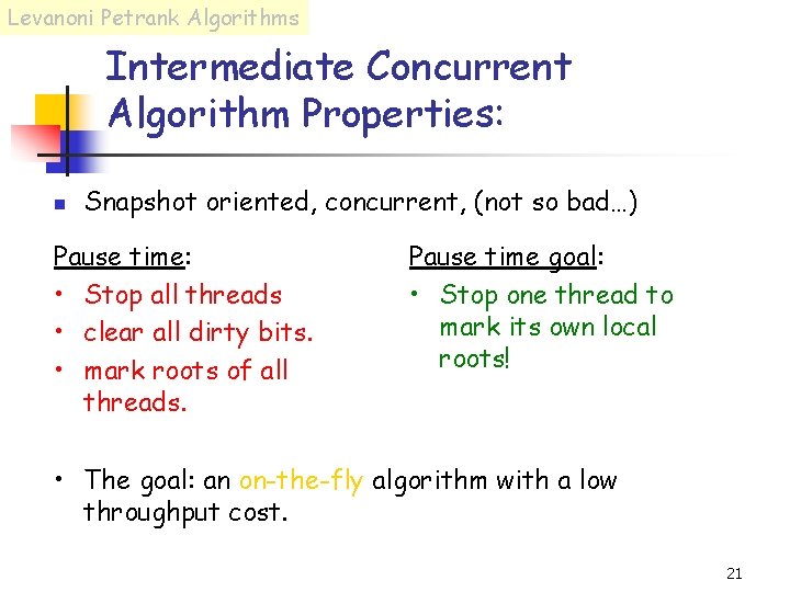 Levanoni Petrank Algorithms Intermediate Concurrent Algorithm Properties: n Snapshot oriented, concurrent, (not so bad…)