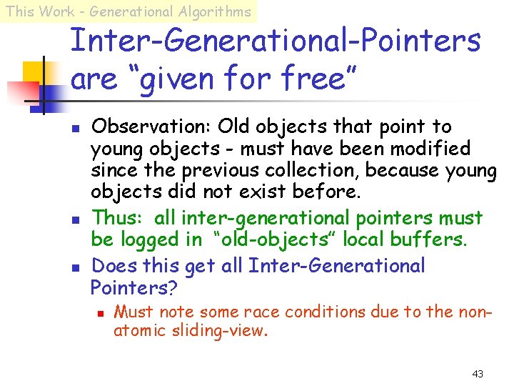 This Work - Generational Algorithms Inter-Generational-Pointers are “given for free” n n n Observation: