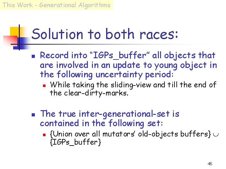 This Work - Generational Algorithms Solution to both races: n Record into “IGPs_buffer” all