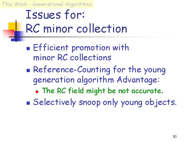 This Work - Generational Algorithms Issues for: RC minor collection n n Efficient promotion