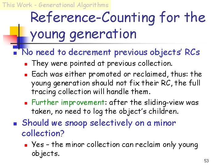 This Work - Generational Algorithms Reference-Counting for the young generation n No need to