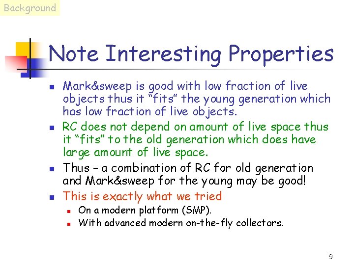 Background Note Interesting Properties n n Mark&sweep is good with low fraction of live