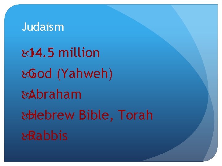 Judaism 14. 5 million God (Yahweh) Abraham Hebrew Bible, Torah Rabbis 