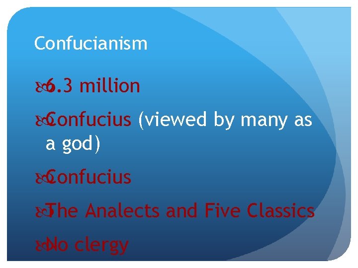Confucianism 6. 3 million Confucius (viewed by many as a god) Confucius The Analects