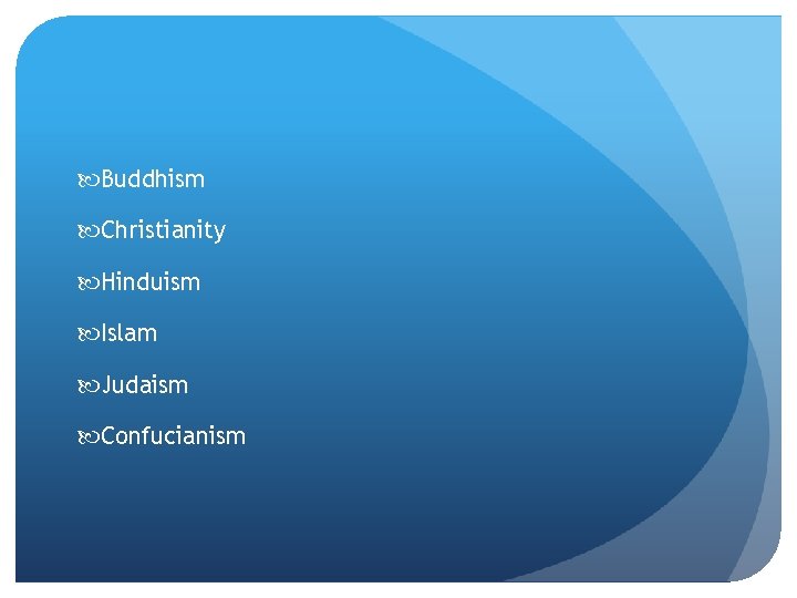  Buddhism Christianity Hinduism Islam Judaism Confucianism 