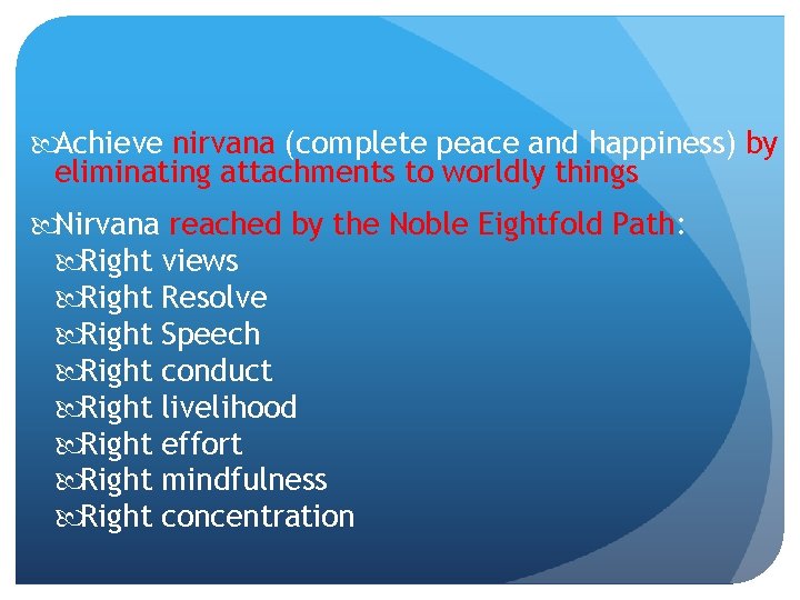  Achieve nirvana (complete peace and happiness) by eliminating attachments to worldly things Nirvana