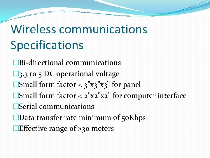 Wireless communications Specifications �Bi-directional communications � 3. 3 to 5 DC operational voltage �Small