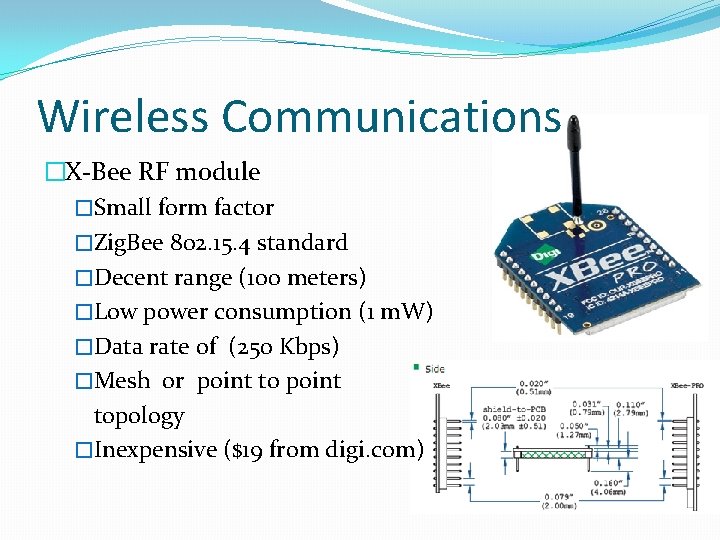 Wireless Communications �X-Bee RF module �Small form factor �Zig. Bee 802. 15. 4 standard