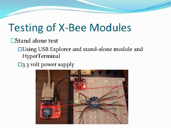 Testing of X-Bee Modules �Stand alone test �Using USB Explorer and stand-alone module and