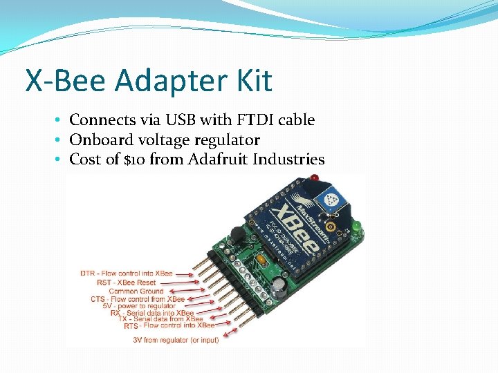 X-Bee Adapter Kit • Connects via USB with FTDI cable • Onboard voltage regulator