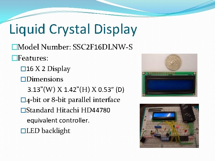 Liquid Crystal Display �Model Number: SSC 2 F 16 DLNW-S �Features: � 16 X