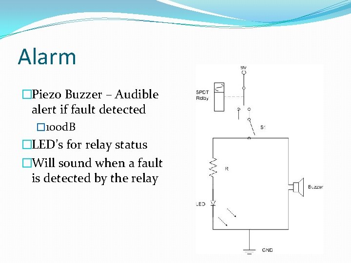 Alarm �Piezo Buzzer – Audible alert if fault detected � 100 d. B �LED’s
