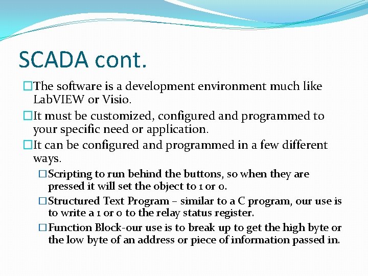 SCADA cont. �The software is a development environment much like Lab. VIEW or Visio.