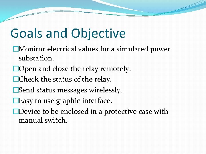 Goals and Objective �Monitor electrical values for a simulated power substation. �Open and close