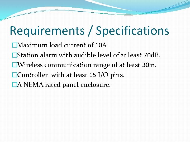 Requirements / Specifications �Maximum load current of 10 A. �Station alarm with audible level