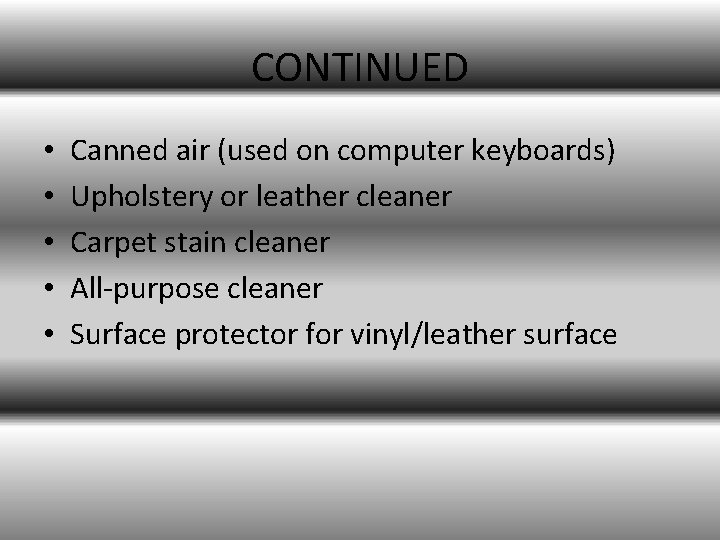 CONTINUED • • • Canned air (used on computer keyboards) Upholstery or leather cleaner