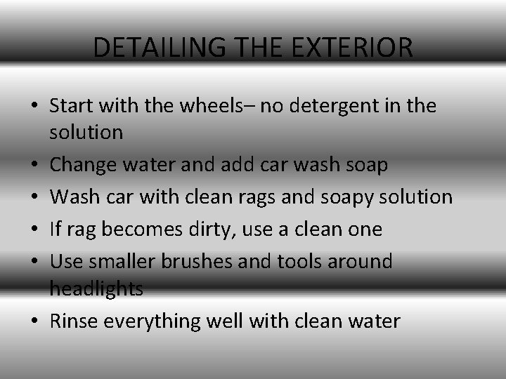 DETAILING THE EXTERIOR • Start with the wheels– no detergent in the solution •