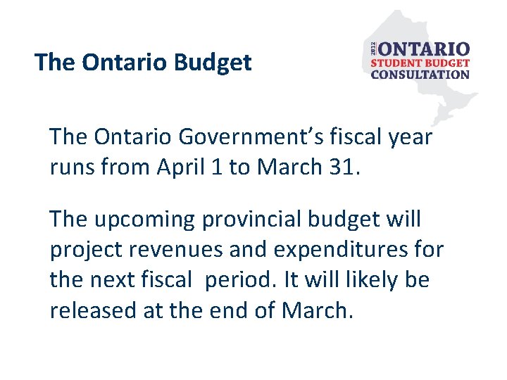 The Ontario Budget The Ontario Government’s fiscal year runs from April 1 to March