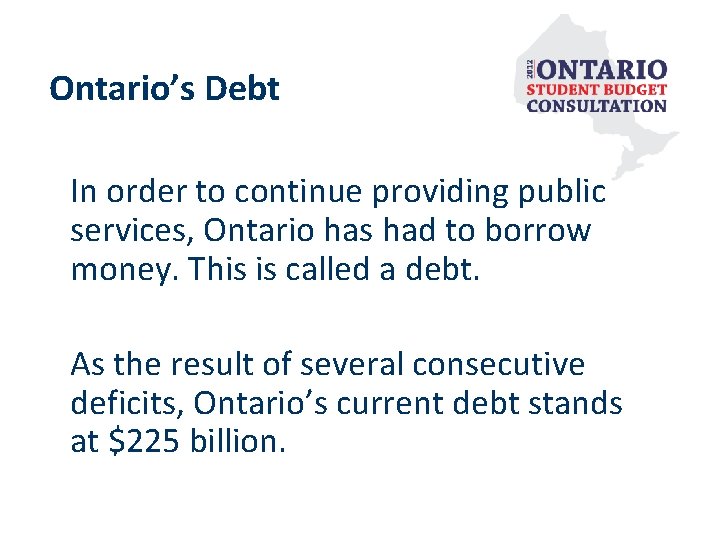 Ontario’s Debt In order to continue providing public services, Ontario has had to borrow