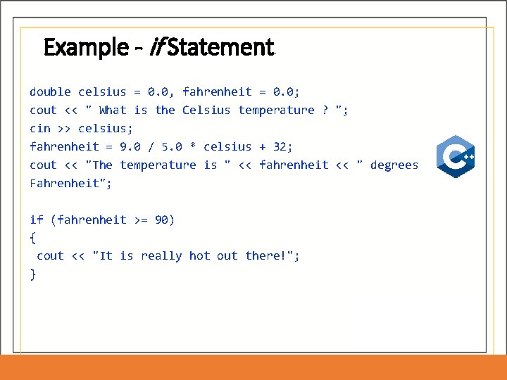 Example - if Statement double celsius = 0. 0, fahrenheit = 0. 0; cout Example - if Statement double celsius = 0. 0, fahrenheit = 0. 0; cout