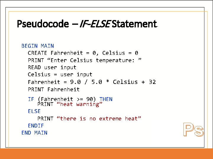 Pseudocode – IF-ELSE Statement BEGIN MAIN CREATE Fahrenheit = 0, Celsius = 0 PRINT Pseudocode – IF-ELSE Statement BEGIN MAIN CREATE Fahrenheit = 0, Celsius = 0 PRINT
