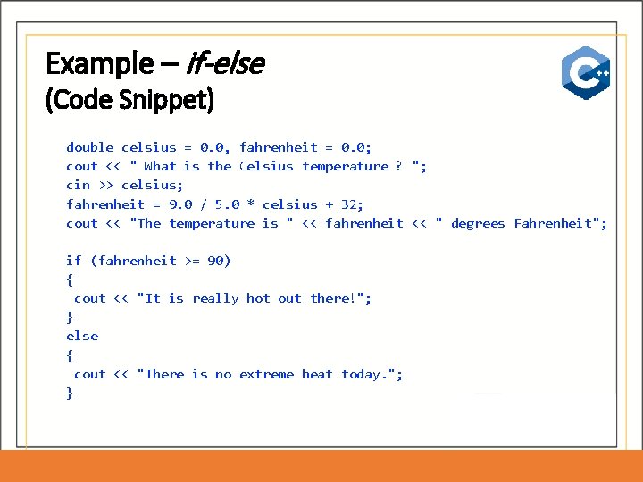 Example – if-else (Code Snippet) double celsius = 0. 0, fahrenheit = 0. 0; Example – if-else (Code Snippet) double celsius = 0. 0, fahrenheit = 0. 0;