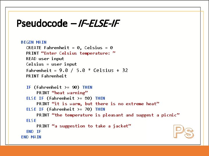 Pseudocode – IF-ELSE-IF BEGIN MAIN CREATE Fahrenheit = 0, Celsius = 0 PRINT “Enter Pseudocode – IF-ELSE-IF BEGIN MAIN CREATE Fahrenheit = 0, Celsius = 0 PRINT “Enter