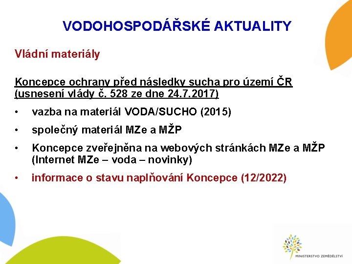 VODOHOSPODÁŘSKÉ AKTUALITY Vládní materiály Koncepce ochrany před následky sucha pro území ČR (usnesení vlády