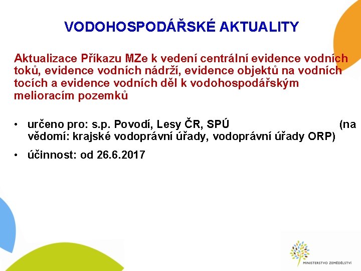 VODOHOSPODÁŘSKÉ AKTUALITY Aktualizace Příkazu MZe k vedení centrální evidence vodních toků, evidence vodních nádrží,