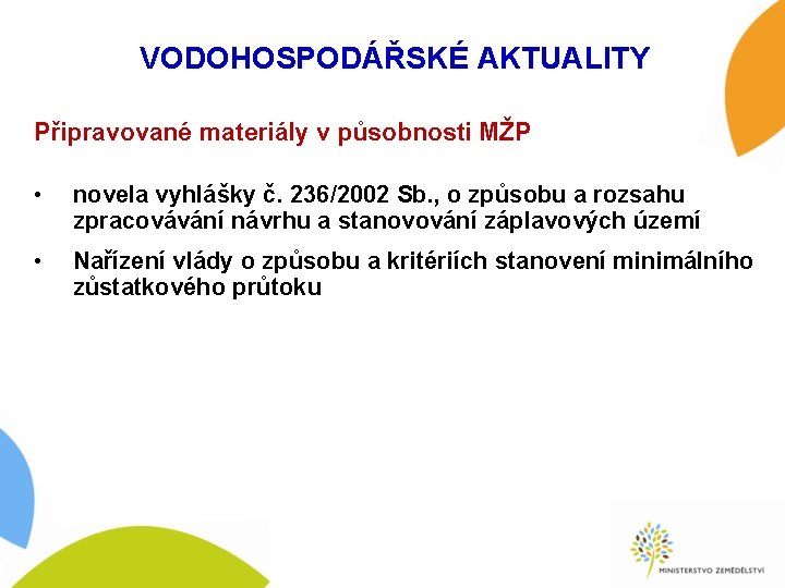 VODOHOSPODÁŘSKÉ AKTUALITY Připravované materiály v působnosti MŽP • novela vyhlášky č. 236/2002 Sb. ,