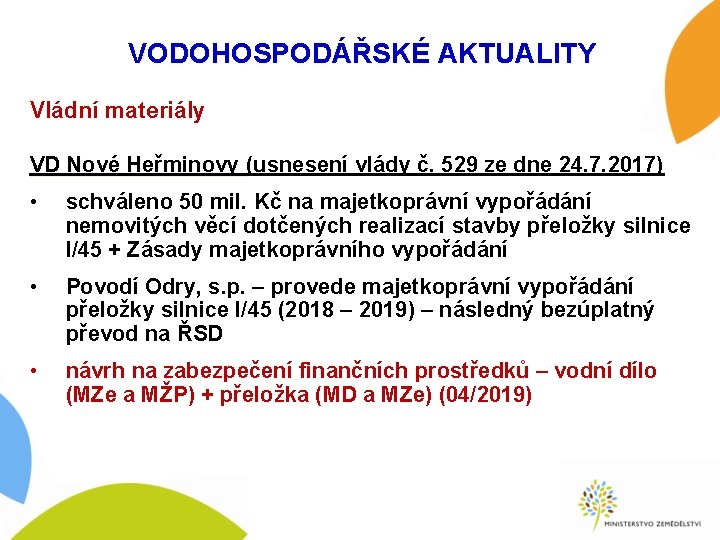 VODOHOSPODÁŘSKÉ AKTUALITY Vládní materiály VD Nové Heřminovy (usnesení vlády č. 529 ze dne 24.