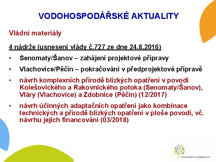 VODOHOSPODÁŘSKÉ AKTUALITY Vládní materiály 4 nádrže (usnesení vlády č. 727 ze dne 24. 8.