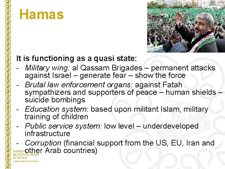 Hamas It is functioning as a quasi state: - Military wing: al Qassam Brigades