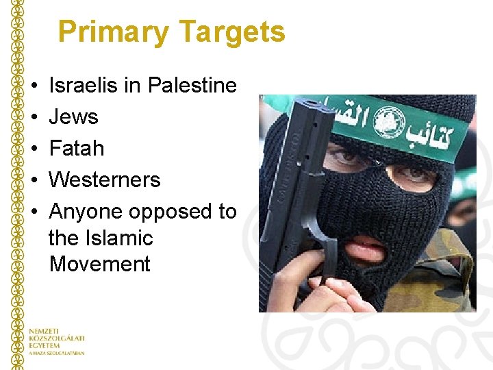 Primary Targets • • • Israelis in Palestine Jews Fatah Westerners Anyone opposed to