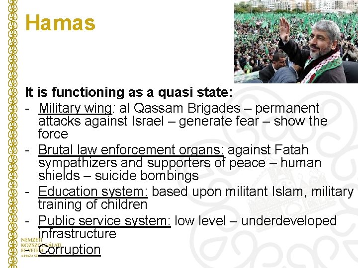 Hamas It is functioning as a quasi state: - Military wing: al Qassam Brigades