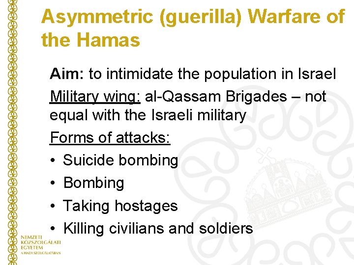 Asymmetric (guerilla) Warfare of the Hamas Aim: to intimidate the population in Israel Military