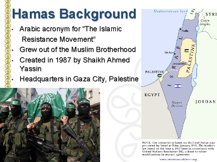 Hamas Background • • Arabic acronym for “The Islamic Resistance Movement” Grew out of