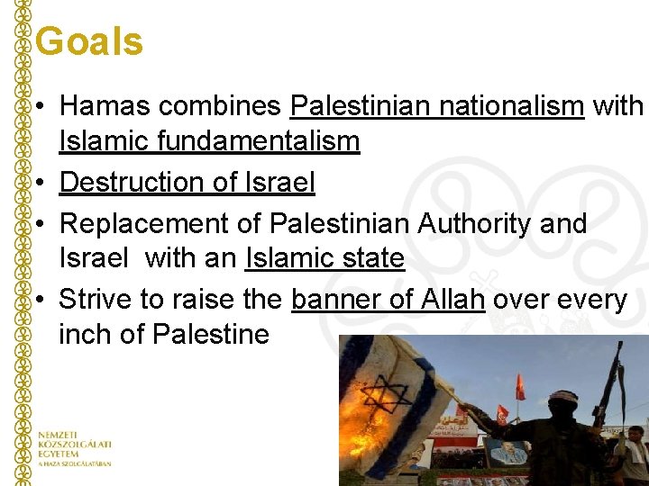 Goals • Hamas combines Palestinian nationalism with Islamic fundamentalism • Destruction of Israel •