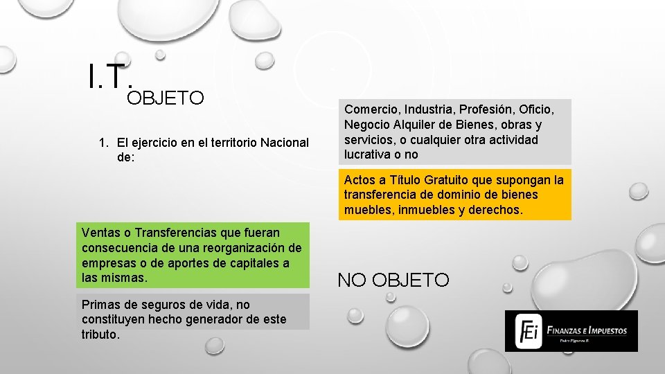 I. T. OBJETO 1. El ejercicio en el territorio Nacional de: Comercio, Industria, Profesión,