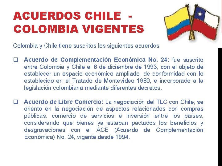 ACUERDOS CHILE COLOMBIA VIGENTES Colombia y Chile tiene suscritos los siguientes acuerdos: q Acuerdo