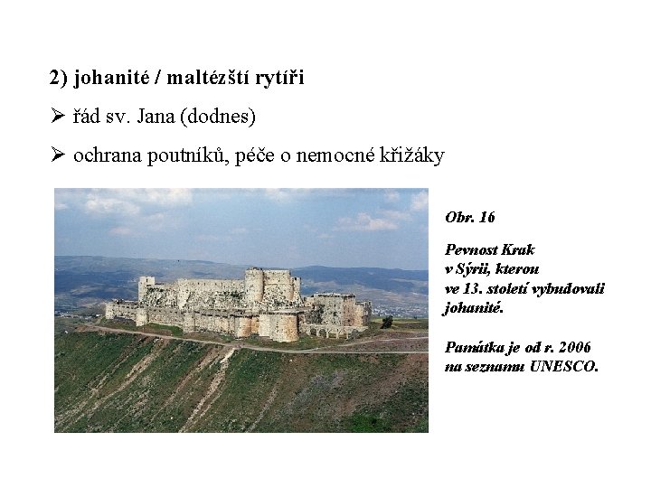 2) johanité / maltézští rytíři Ø řád sv. Jana (dodnes) Ø ochrana poutníků, péče