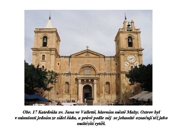 Obr. 17 Katedrála sv. Jana ve Vallettě, hlavním městě Malty. Ostrov byl v minulosti