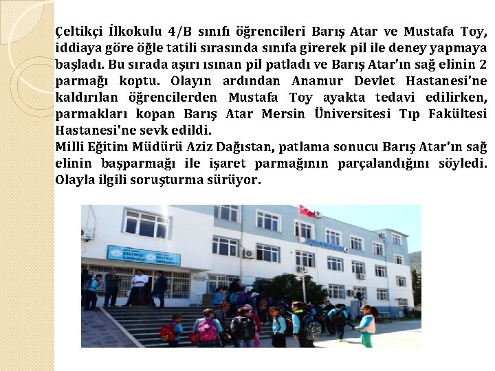 Çeltikçi İlkokulu 4/B sınıfı öğrencileri Barış Atar ve Mustafa Toy, iddiaya göre öğle tatili