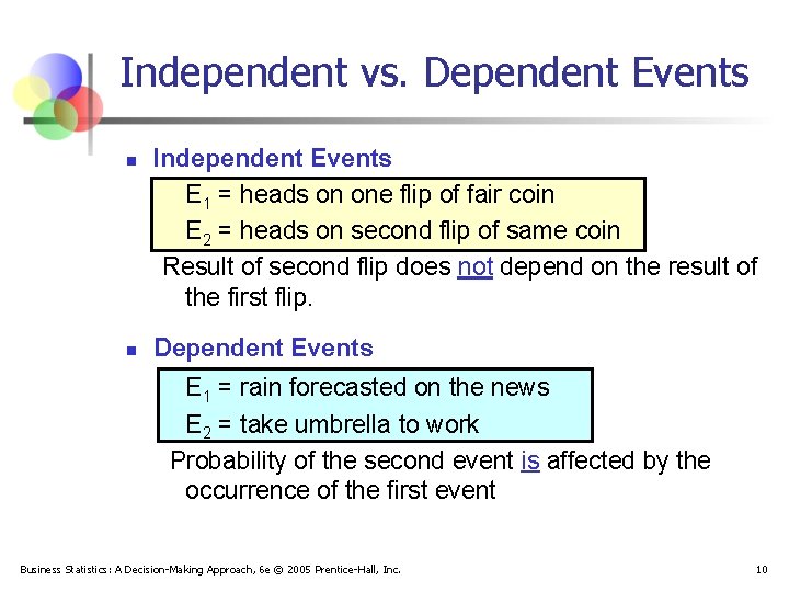 Independent vs. Dependent Events n n Independent Events E 1 = heads on one