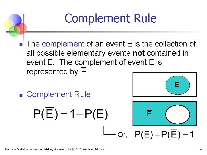 Complement Rule n The complement of an event E is the collection of all