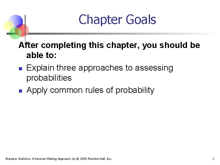 Chapter Goals After completing this chapter, you should be able to: n Explain three