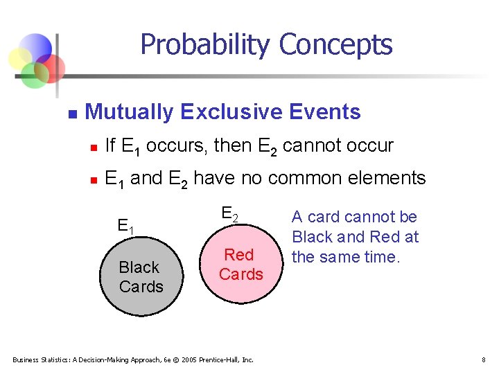 Probability Concepts n Mutually Exclusive Events n If E 1 occurs, then E 2